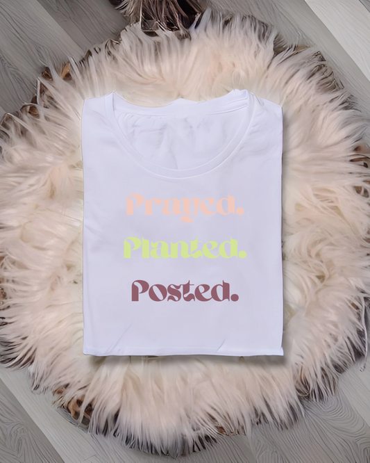 Prayed. Planted. Posted. Tee